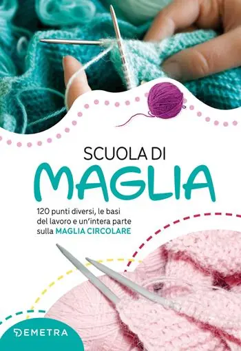 Scuola di maglia. 120 punti diversi, le basi del lavoro e un’intera parte sulla maglia circolare. Nuova ediz. Affare