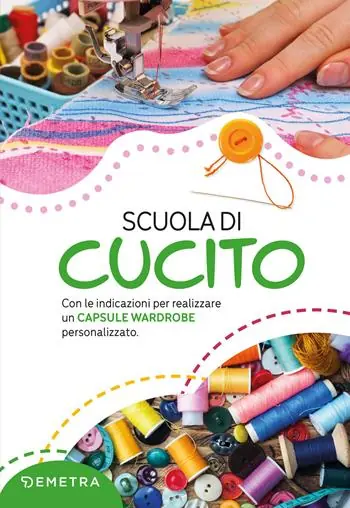 Scelto Dai Clienti Scuola di cucito. Con le indicazioni per realizzare un capsule wardrobe personalizzato. Nuova ediz.