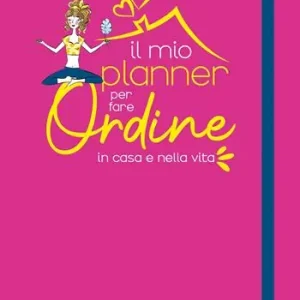 Nuovo Arrivo Il mio planner per fare ordine in casa e nella vita