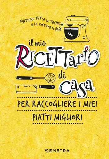 Il mio ricettario di casa. Per raccogliere i miei piatti migliori. Ediz. a spirale Quantità Limitata
