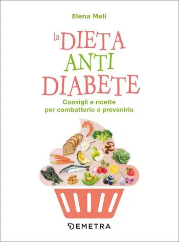 Promozione La dieta anti diabete. Consigli e ricette per combatterlo e prevenirlo