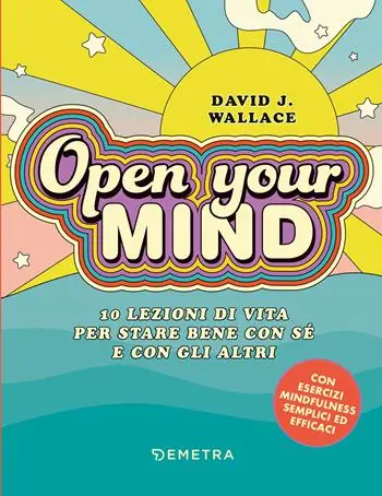 Open your mind. 10 lezioni di vita per stare bene con sé e con gli altri Nuovo Arrivo