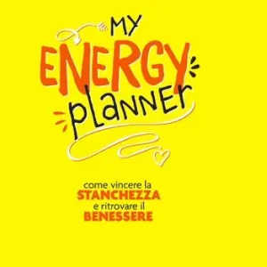 My energy planner. Come vincere la stanchezza e ritrovare il benessere Offerta Limitata