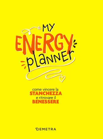 My energy planner. Come vincere la stanchezza e ritrovare il benessere Offerta Limitata