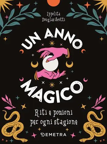 Un anno magico. Riti e pozioni per ogni stagione Più Venduto