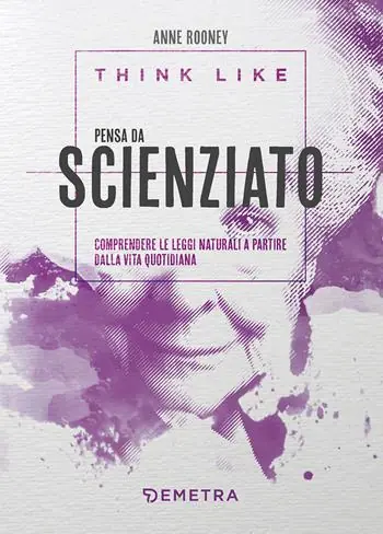 Offerta Limitata Think like. Pensa da scienziato. Comprendere le leggi naturali a partire dalla vita quotidiana