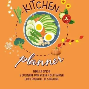 Kitchen planner. Fare la spesa e cucinare una volta a settimana con i prodotti di stagione Bestseller