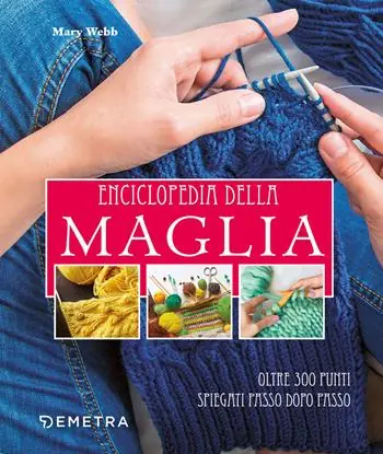 Enciclopedia della maglia. Oltre 300 punti spiegati passo dopo passo Direttamente Dal Produttore