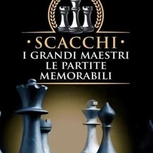 Scacchi. I grandi maestri le partite memorabili Bestseller
