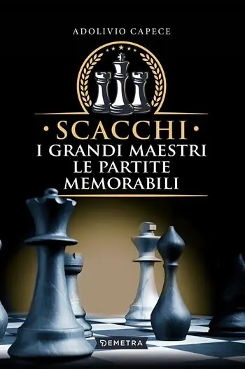 Scacchi. I grandi maestri le partite memorabili Bestseller