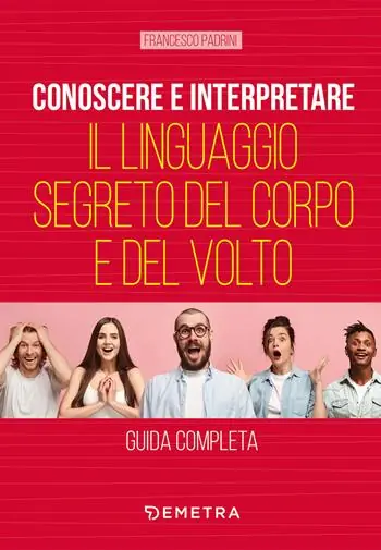 Conoscere e interpretare il linguaggio segreto del corpo e del volto Scelto Dai Clienti