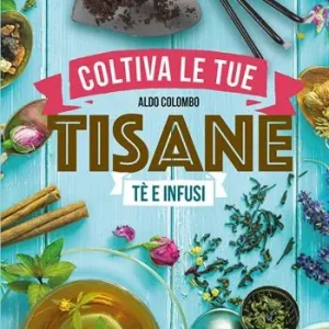 Coltiva le tue tisane. Tè e infusi Promozione Esclusiva