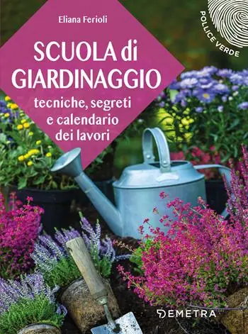 Acquista Ora Scuola di giardinaggio. Tecniche, segreti e calendario dei lavori