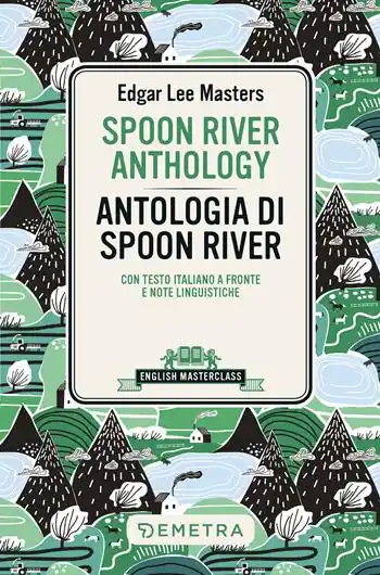 Sconto Spoon River Anthology-Antologia di Spoon River. Testo italiano a fronte e note linguistiche