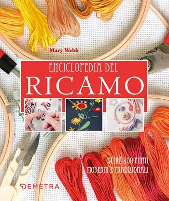Enciclopedia del ricamo. Oltre 400 punti moderni e tradizionali Più Venduto