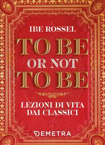 To be or not to be. Lezioni di vita dai classici Prezzo Ridotto