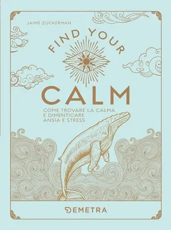 Find your calm. Come trovare la calma e dimenticare ansia e stress Vendita Finale