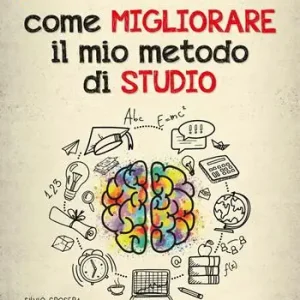 Vendita Finale Come migliorare il mio metodo di studio. Apprendimento, attenzione, ascolto, memoria