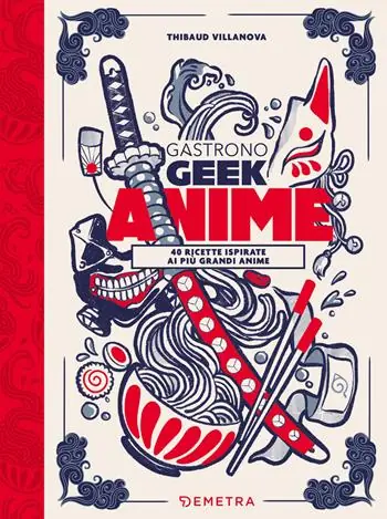 Reso Gratuito Gastronogeek anime. 40 ricette ispirate ai più grandi anime