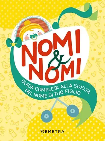 Nomi & nomi. Guida completa alla scelta del nome di tuo figlio Saldi