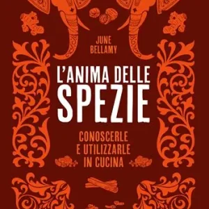 Bestseller L‘anima delle spezie. Conoscerle e utilizzarle in cucina