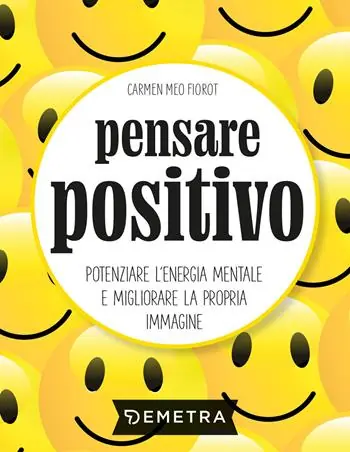 Pensare positivo. Potenziare l‘energia mentale e migliorare la propria immagine Occasione