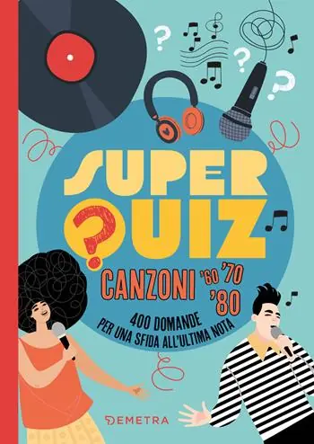 Superquiz. Canzoni ‘60, ‘70. ‘80. 400 domande per una sfida all‘ultima nota Soddisfatti O Rimborsati