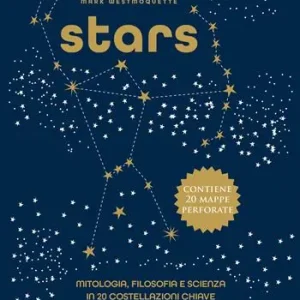 Compra Oggi Stesso Stars. Mitologia, filosofia e scienza in 20 costellazioni chiave. Ediz. a colori. Con 20 mappe delle costellazioni
