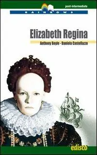 Elizabeth Regina. Level C1. Post-intermediate. Rainbows readers. Con CD Audio. Con espansione online Prezzo Ridotto