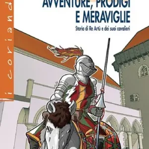 Sconto Avventure, prodigi e meraviglie. storia di re Artù e dei suoi cavalieri. Con ebook. Con espansione online
