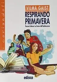 Respirando primavera. Percorsi letterari sul tema dell‘adolescenza. Per la Scuola media. Con e-book. Con espansione online Scelto Dai Clienti