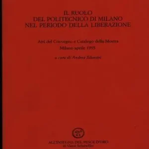 Il ruolo del Politecnico di Milano nel periodo della liberazione Spedito Oggi