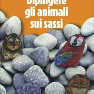 L‘arte di dipingere gli animali sui sassi Ultima Occasione