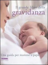 Solo Oggi Il grande libro della gravidanza. Una guida per mamme e papà