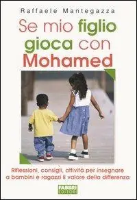 Se mio figlio gioca con Mohamed. Riflessioni, consigli, attività per insegnare a bambini e ragazzi il valore della differenza Saldi