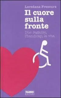 Il cuore sulla fronte. Due ragazze, l‘handicap, la vita Offerta Del Giorno