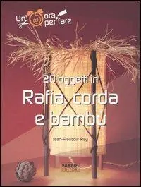 Venti oggetti in rafia, corda e bambù. Ediz. illustrata Sconto