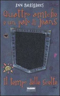 Il tempo delle scelte. Quattro amiche e un paio di jeans Nuova Collezione