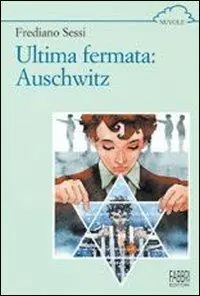 Ultima fermata Auschwitz. Storia di un ragazzo ebreo durante il fascismo Scelto Dai Clienti