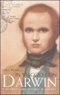 In viaggio con Darwin. Il secondo giro attorno al mondo. Patagonia e Terra del Fuoco. Ediz. illustrata Prezzo Ridotto