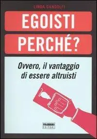Affare Egoisti perché? Ovvero, il vantaggio di essere altruisti