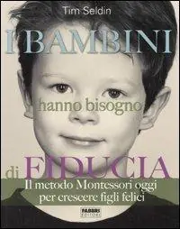 Compra Online I bambini hanno bisogno di fiducia. Il metodo Montessori oggi per crescere figli felici. Ediz. illustrata