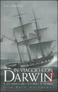 Prezzo Di Fabbrica In viaggio con Darwin. Il secondo giro attorno al mondo. Cile, Perù, Galapagos. Ediz. illustrata. Vol. 2