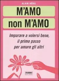 Super Prezzo M‘amo non m‘amo. Imparare a volesri bene, il primo passo per amare gli altri