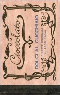Cioccolato. Dolci al cucchiaio. Ediz. illustrata Compra Oggi Stesso