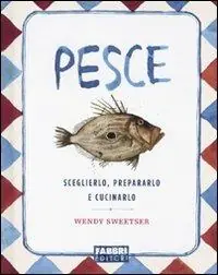 Pesce. Sceglierlo, prepararlo e cucinarlo Consegna Rapida
