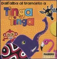 Promozione Esclusiva Dall‘alba al tramonto a Tinga Tinga Il sole sorge a Tinga Tinga-Fa molto caldo a Tinga Tinga-Ora di pappa a Tinga Tinga-Scende la notte a Tinga Tinga. Ediz. illustrata