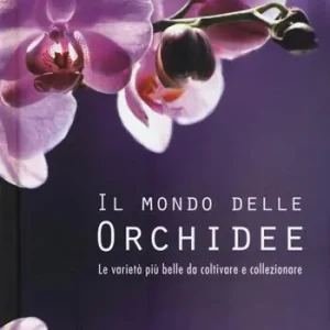 Il mondo delle orchidee. Le varietà più belle da coltivare e collezionare. Con gadget Di Tendenza