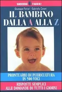 Prezzo Di Fabbrica Il bambino dalla A alla Z. Prontuario di puericultura in 500 voci. Risposte semplici alle domande di tutti i giorni