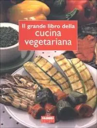 Nuovo Arrivo Il grande libro della cucina vegetariana